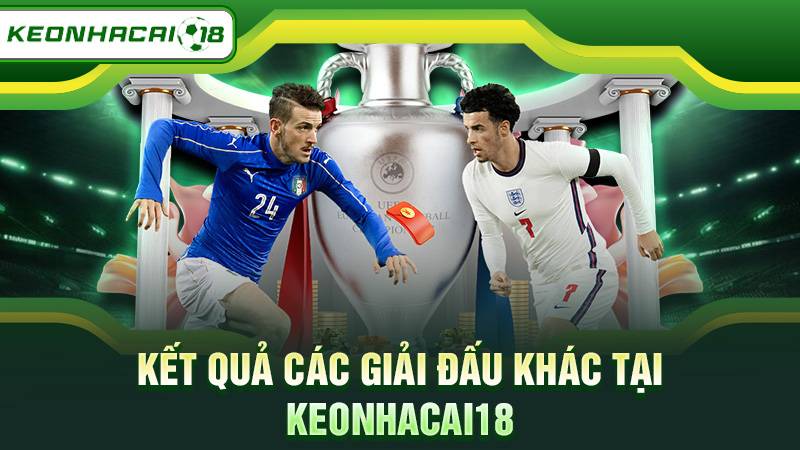 Kết quả các giải đấu khác tại Keonhacai18